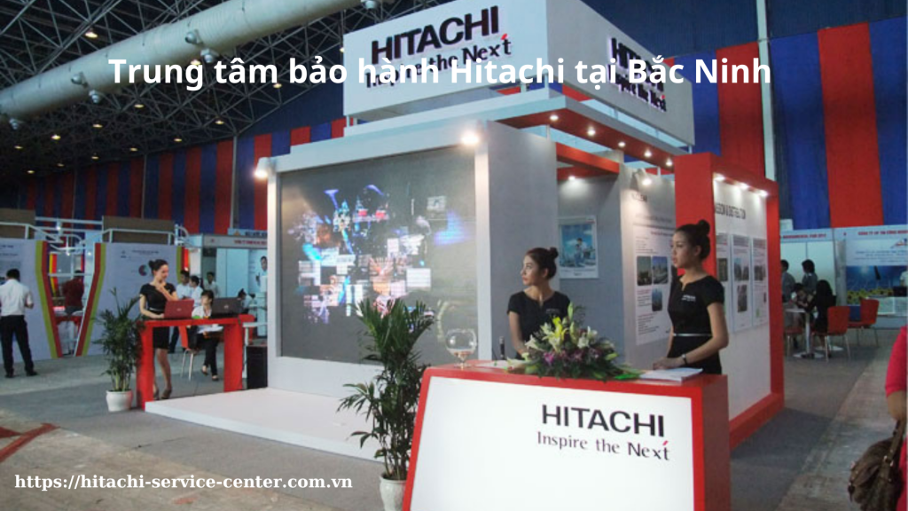 Trung tâm bảo hành Hitachi tại Bắc Ninh