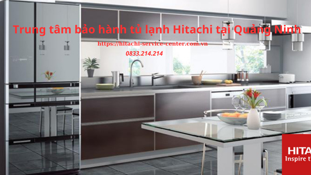 Trung tâm bảo hành tủ lạnh Hitachi tại Quảng Ninh