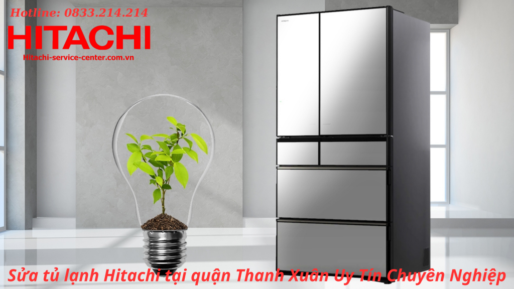 Sửa tủ lạnh Hitachi tại quận Thanh Xuân Uy Tín Chuyên Nghiệp