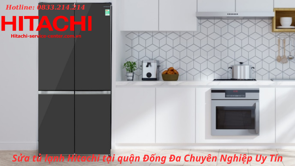Sửa tủ lạnh Hitachi tại quận Đống Đa Chuyên Nghiệp Uy Tín