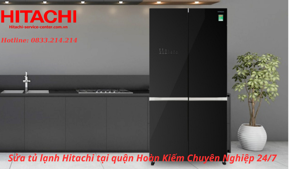 Sửa tủ lạnh Hitachi tại quận Hoàn Kiếm Chuyên Nghiệp 24/7